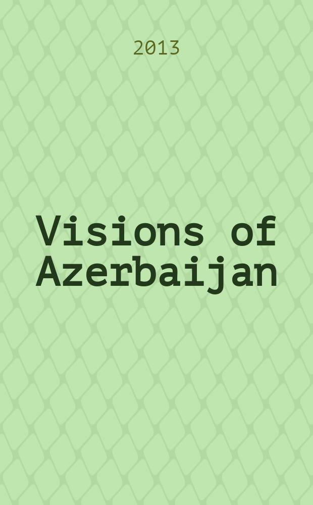 Visions of Azerbaijan : quarterly independent publication. 2013, Sep./Oct.