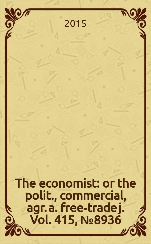 The economist : or the polit., commercial, agr. a. free-trade j. Vol. 415, № 8936