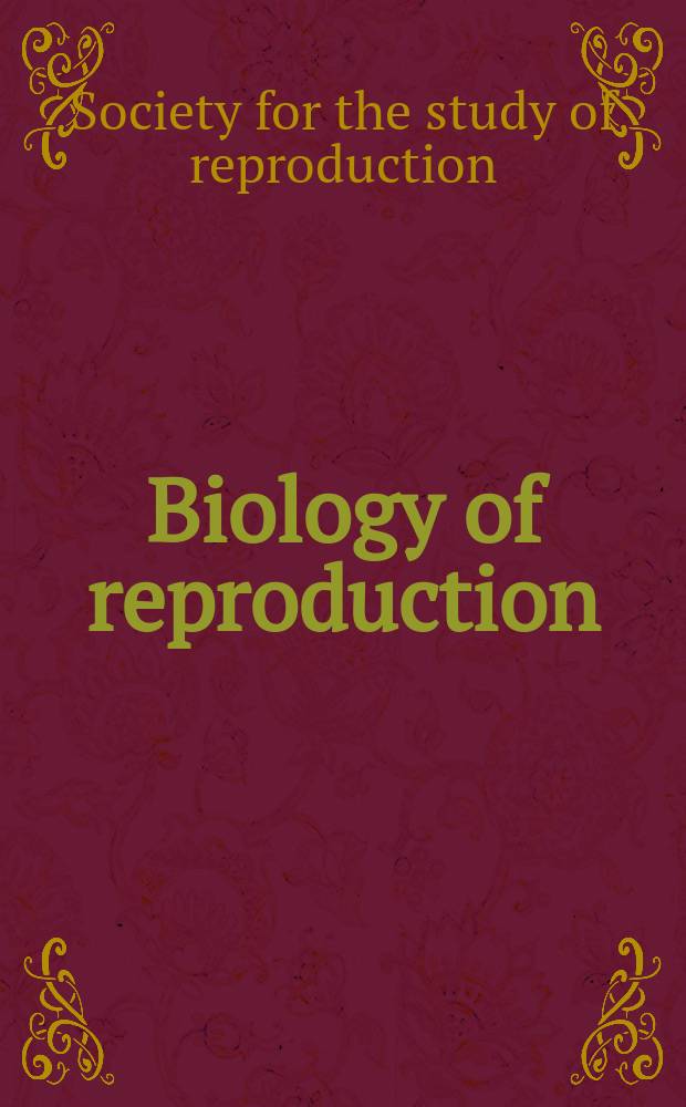 Biology of reproduction : Offic. j. of the Soc. for the study of reproduction. 2005, spec. iss. : Program for the Thirty-eighth Annual meeting of the Society for the study of reproduction, July 24-27, 2005, Quebec, Canada