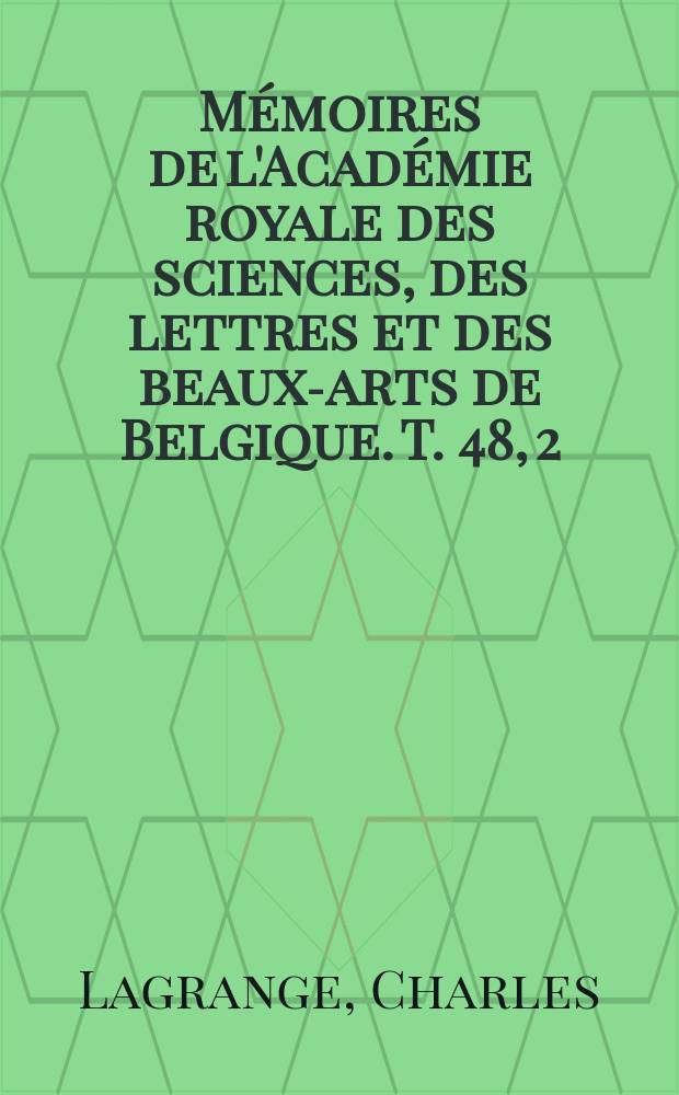 M&eacute;moires de l'Acad&eacute;mie royale des sciences, des lettres et des beaux-arts de Belgique. T. 48, 2 : &Eacute;tude le syst&egrave;me des forces du monde physique