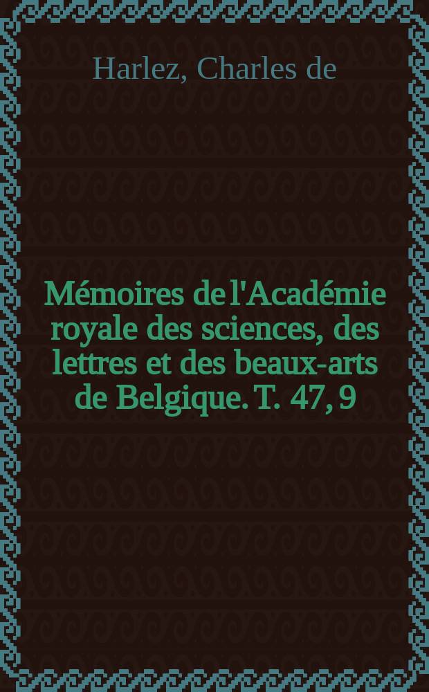Mémoires de l'Académie royale des sciences, des lettres et des beaux-arts de Belgique. T. 47, 9 : Le Yih-king = И Цзин