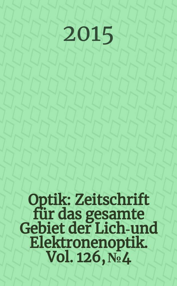 Optik : Zeitschrift für das gesamte Gebiet der Licht- und Elektronenoptik. Vol. 126, № 4
