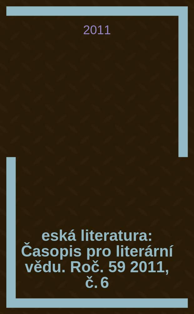 Česká literatura : Časopis pro literární vědu. Roč. 59 2011, č. 6