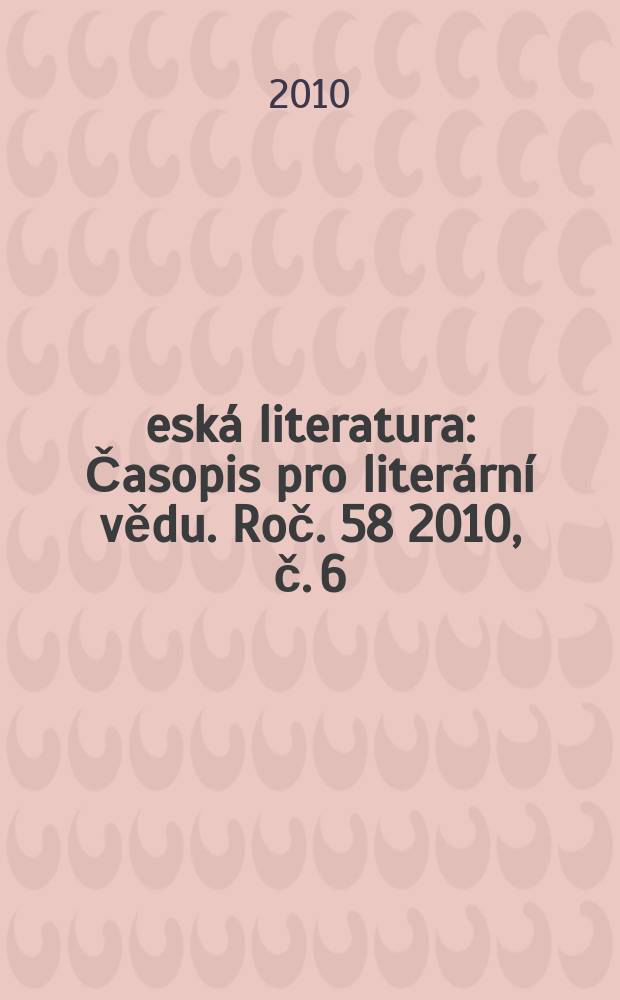 Česká literatura : Časopis pro literární vědu. Roč. 58 2010, č. 6