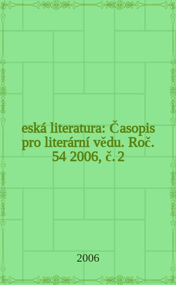 Česká literatura : Časopis pro literární vědu. Roč. 54 2006, č. 2/3