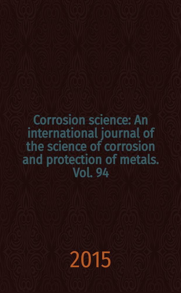 Corrosion science : An international journal of the science of corrosion and protection of metals. Vol. 94