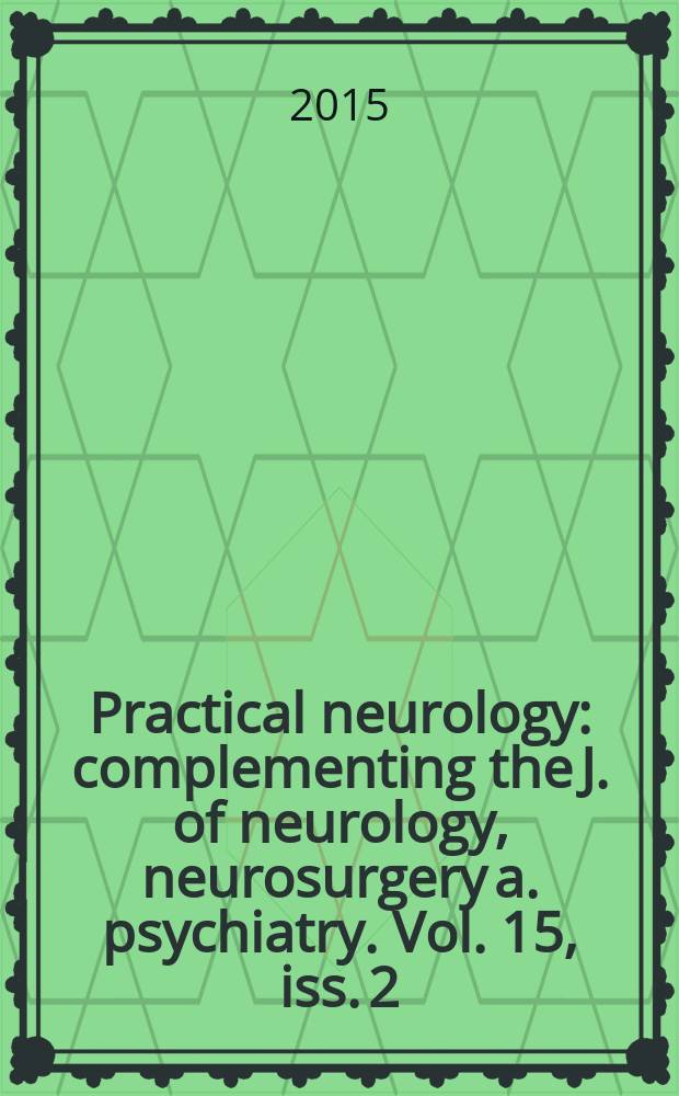 Practical neurology : complementing the J. of neurology, neurosurgery a. psychiatry. Vol. 15, iss. 2
