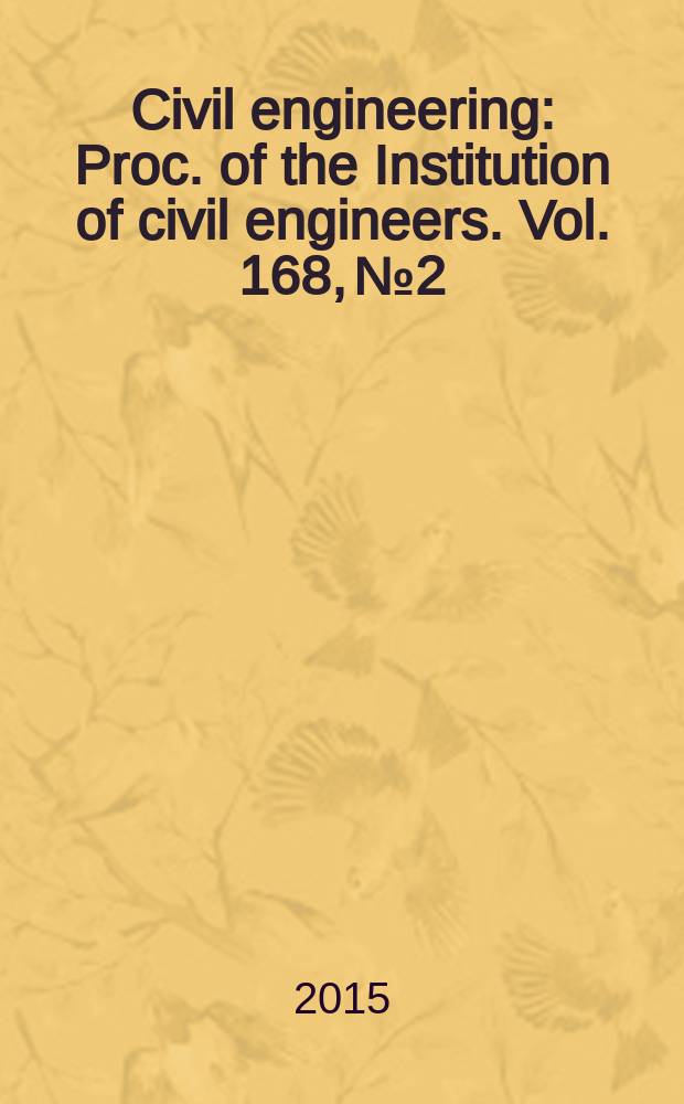 Civil engineering : Proc. of the Institution of civil engineers. Vol. 168, № 2