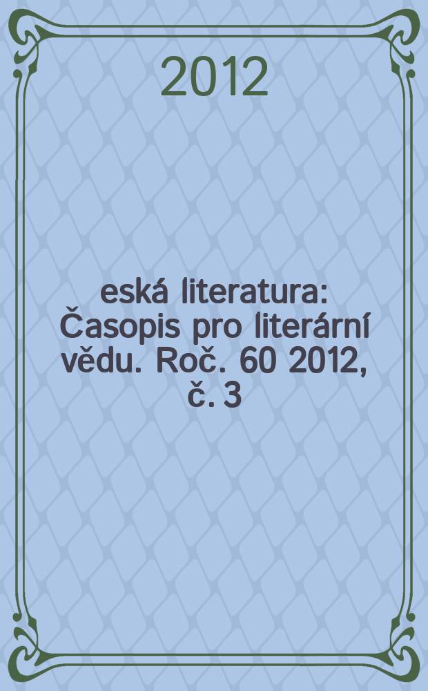 Česká literatura : Časopis pro literární vědu. Roč. 60 2012, č. 3