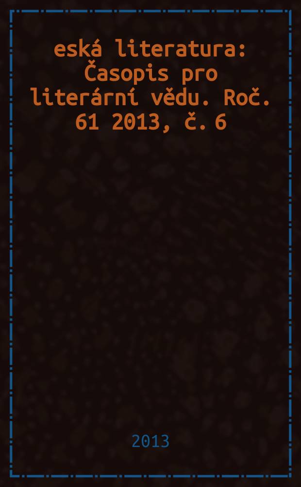 Česká literatura : Časopis pro literární vědu. Roč. 61 2013, č. 6