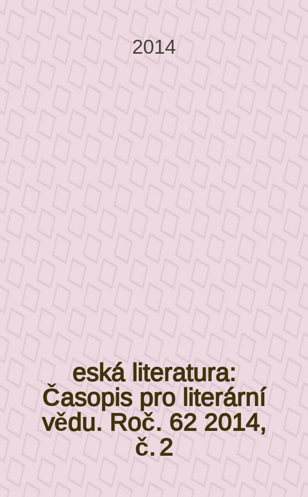 Česk&aacute; literatura : Časopis pro liter&aacute;rn&iacute; vědu. Roč. 62 2014, č. 2