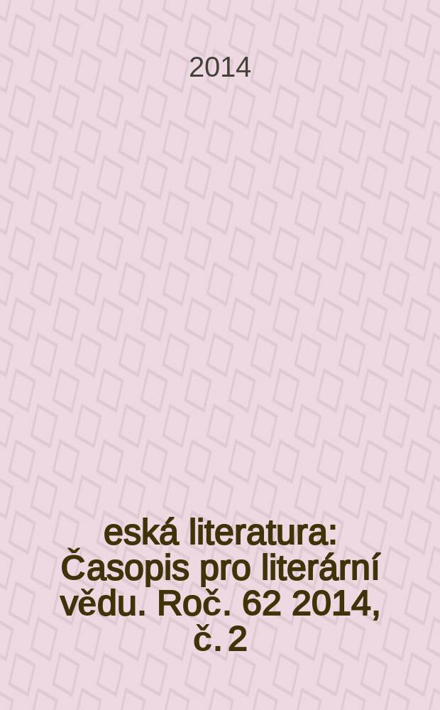 Česká literatura : Časopis pro literární vědu. Roč. 62 2014, č. 2