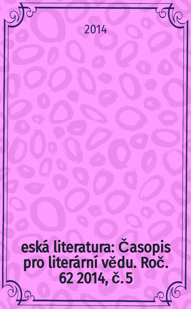 Česká literatura : Časopis pro literární vědu. Roč. 62 2014, č. 5