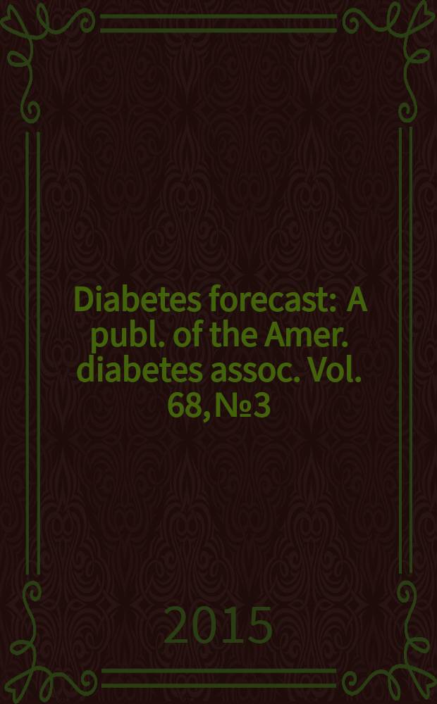 Diabetes forecast : A publ. of the Amer. diabetes assoc. Vol. 68, № 3
