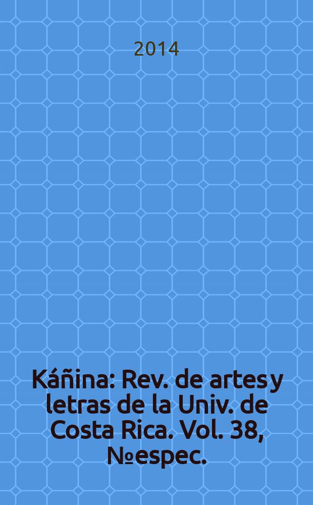 K&aacute;&ntilde;ina : Rev. de artes y letras de la Univ. de Costa Rica. Vol. 38, № espec. : VI Coloquio de lexicografia = VI коллоквиум по лексикографии
