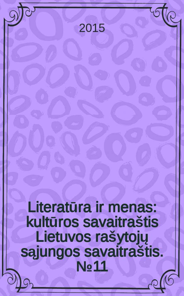 Literatūra ir menas : kultūros savaitraštis Lietuvos rašytojų sąjungos savaitraštis. № 11 (3512)