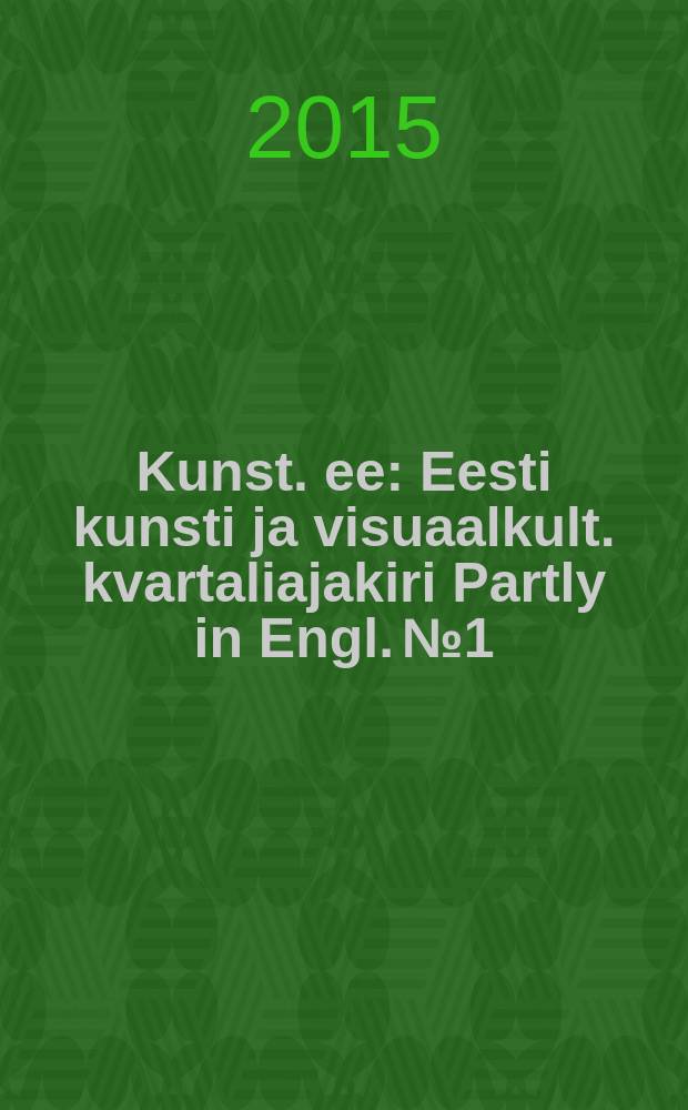 Kunst. ee : Eesti kunsti ja visuaalkult. kvartaliajakiri Partly in Engl. № 1