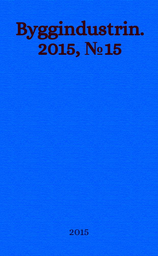 Byggindustrin. 2015, № 15