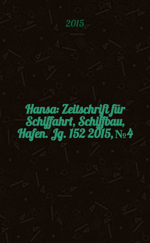 Hansa : Zeitschrift für Schiffahrt, Schiffbau, Hafen. Jg. 152 2015, № 4
