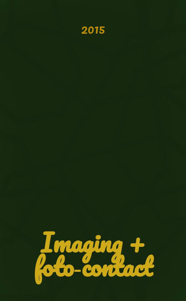 Imaging + foto-contact : Grösste Fachztschr. der Fotobranche Fachztschr. für Foto, digitale Bildverarbeitung, Video, Labor- u. Studiotechnik. Jg. 44 2015, № 3