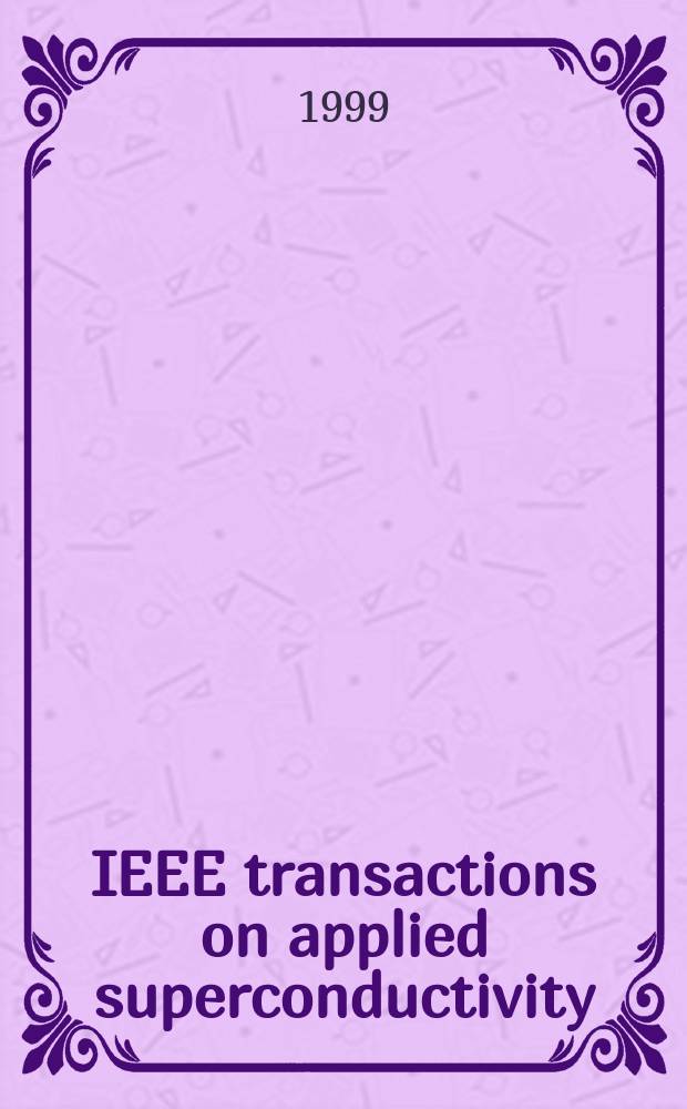 IEEE transactions on applied superconductivity : A publ. of the IEEE superconductivity comm. Vol.9, №2 (Pt.2) : Applied superconductivity conference (1998;Palm Desert, Calif.)