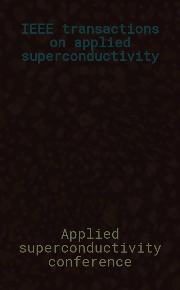 IEEE transactions on applied superconductivity : A publ. of the IEEE superconductivity comm. Vol.11, №1(Pt. 3) : Applied superconductivity conference (2000;Virginia Beach)