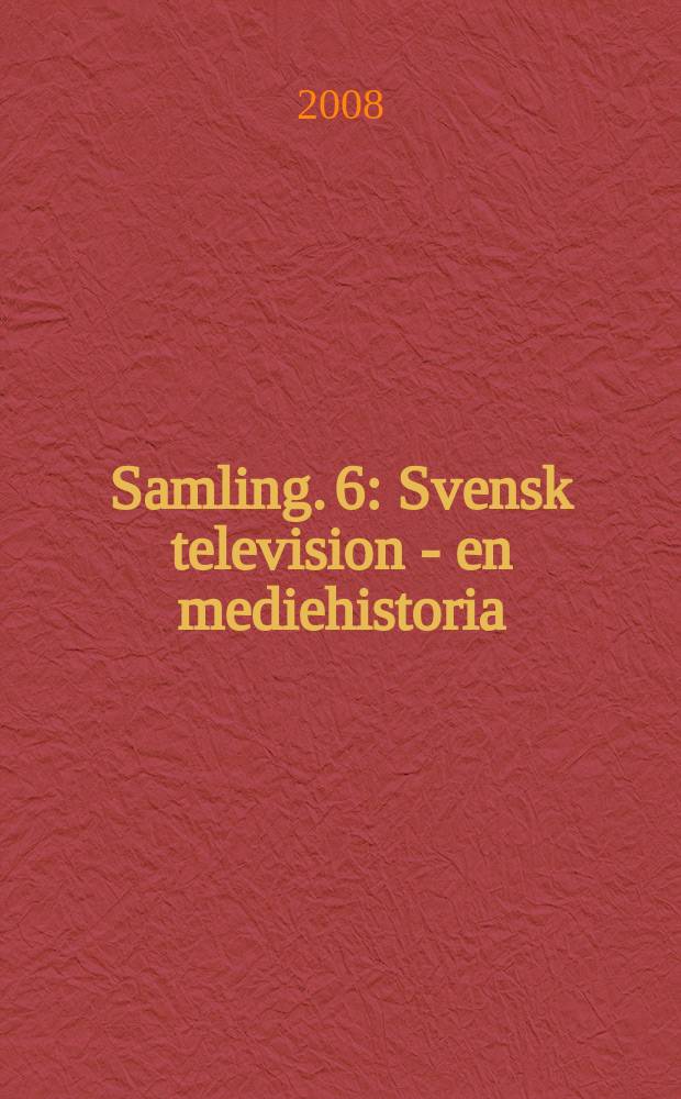 [Samling]. 6 : Svensk television - en mediehistoria = Шведское телевидение - история средств массовой информации