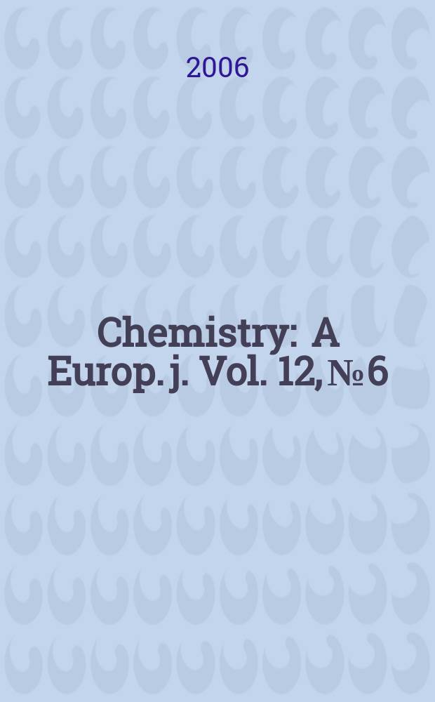 Chemistry : A Europ. j. Vol. 12, № 6