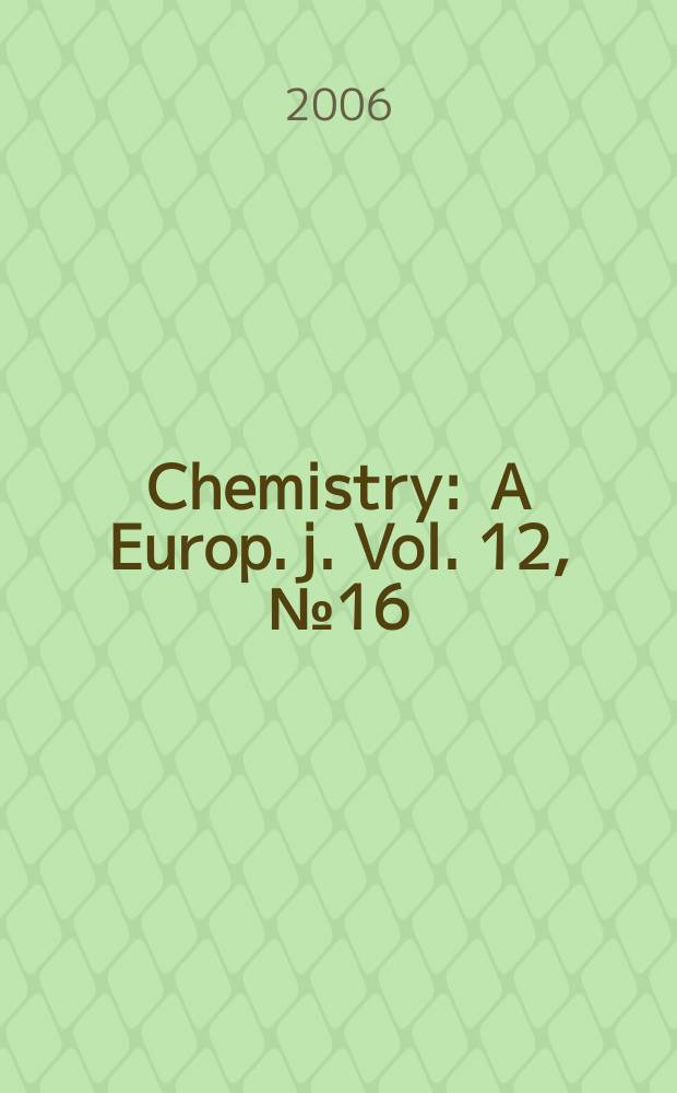 Chemistry : A Europ. j. Vol. 12, № 16