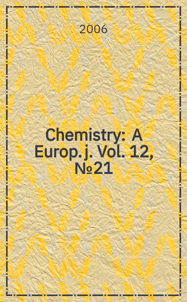 Chemistry : A Europ. j. Vol. 12, № 21
