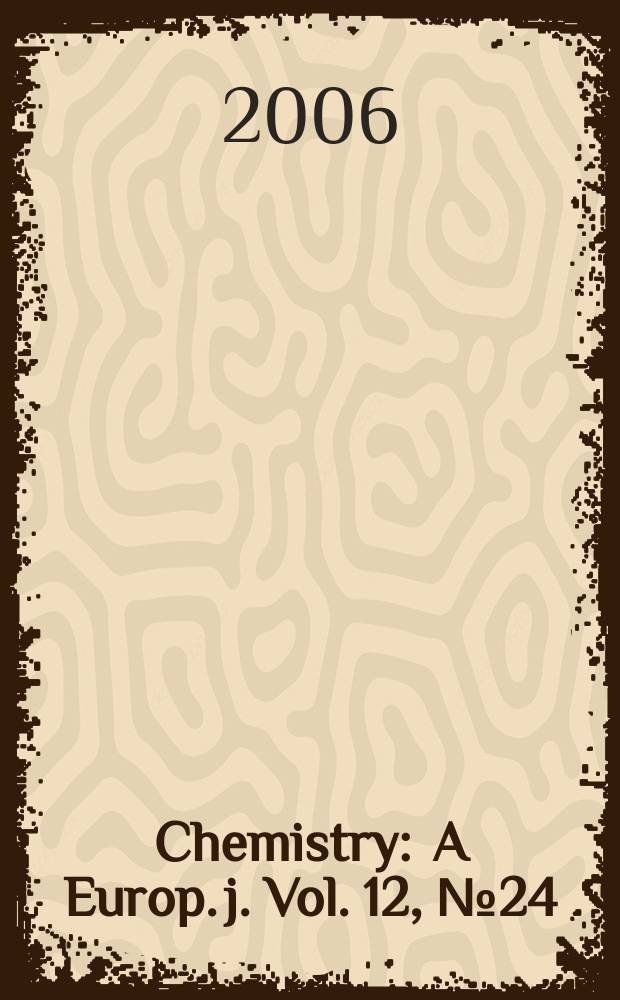 Chemistry : A Europ. j. Vol. 12, № 24