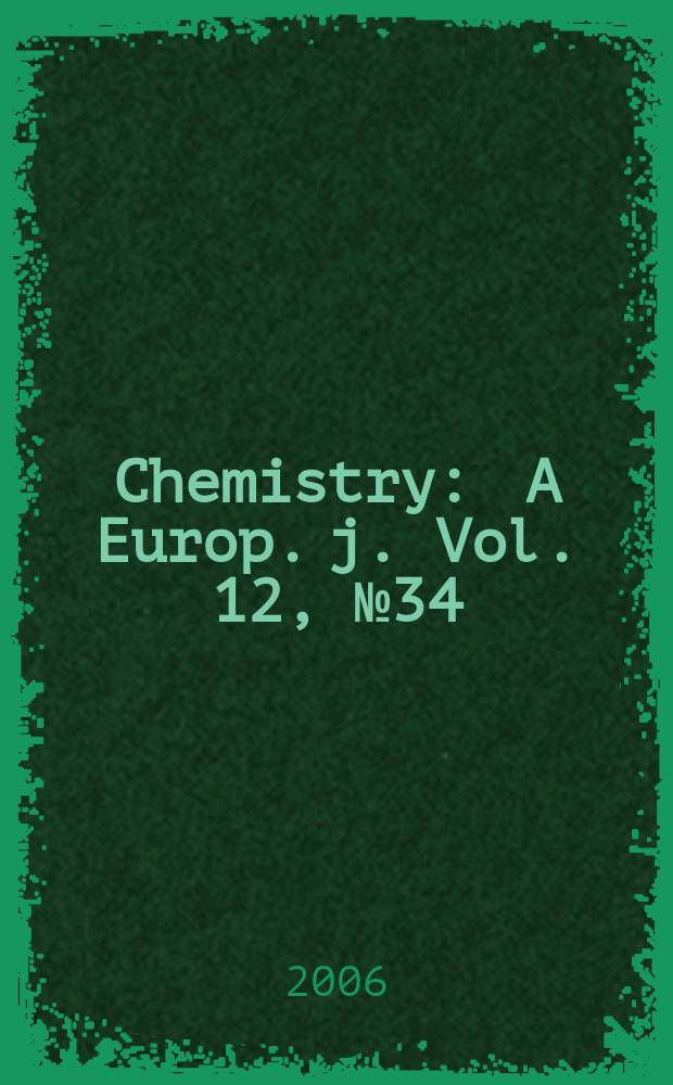 Chemistry : A Europ. j. Vol. 12, № 34