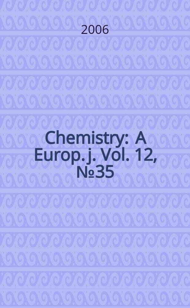 Chemistry : A Europ. j. Vol. 12, № 35