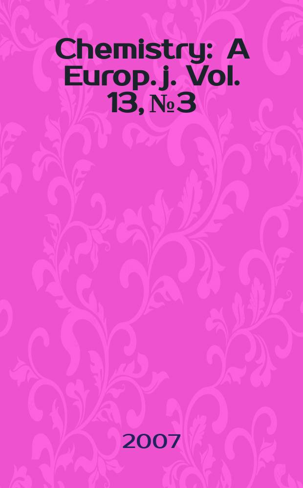 Chemistry : A Europ. j. Vol. 13, № 3