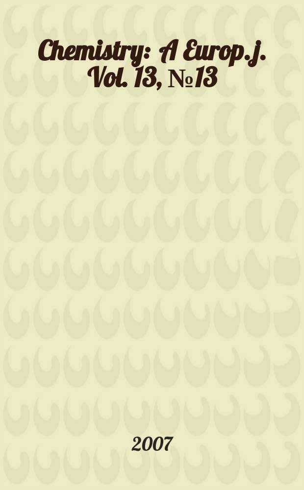 Chemistry : A Europ. j. Vol. 13, № 13