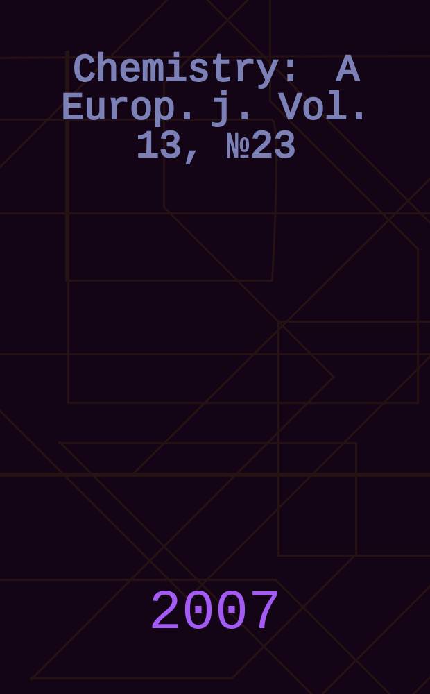 Chemistry : A Europ. j. Vol. 13, № 23