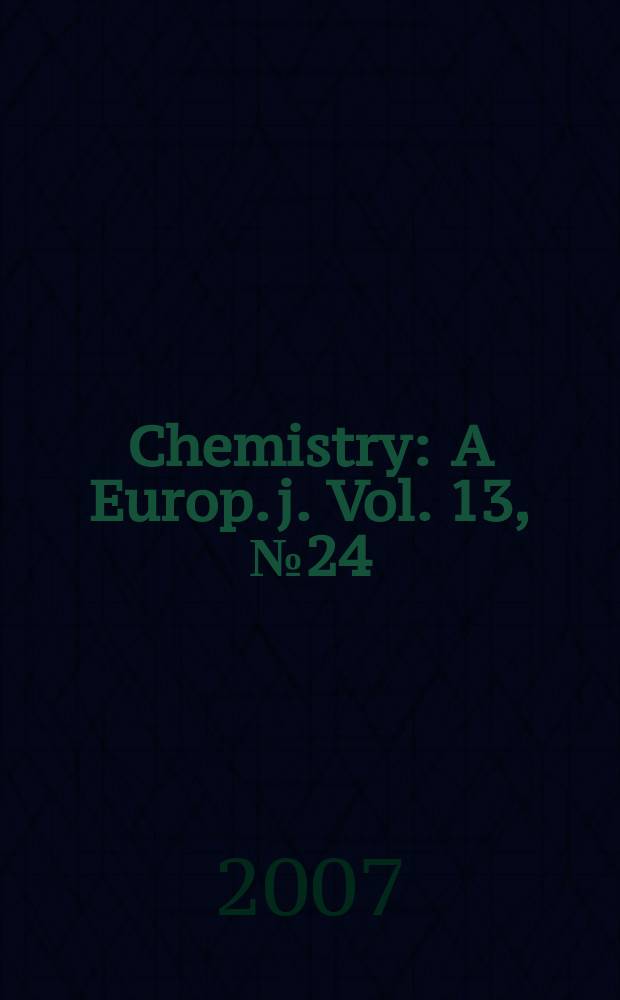 Chemistry : A Europ. j. Vol. 13, № 24