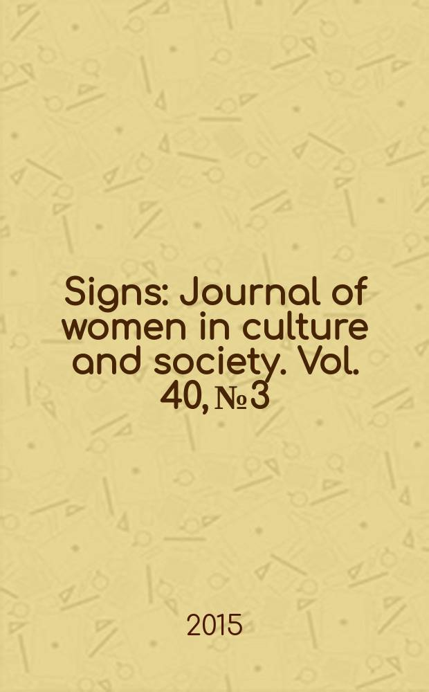 Signs : Journal of women in culture and society. Vol. 40, № 3