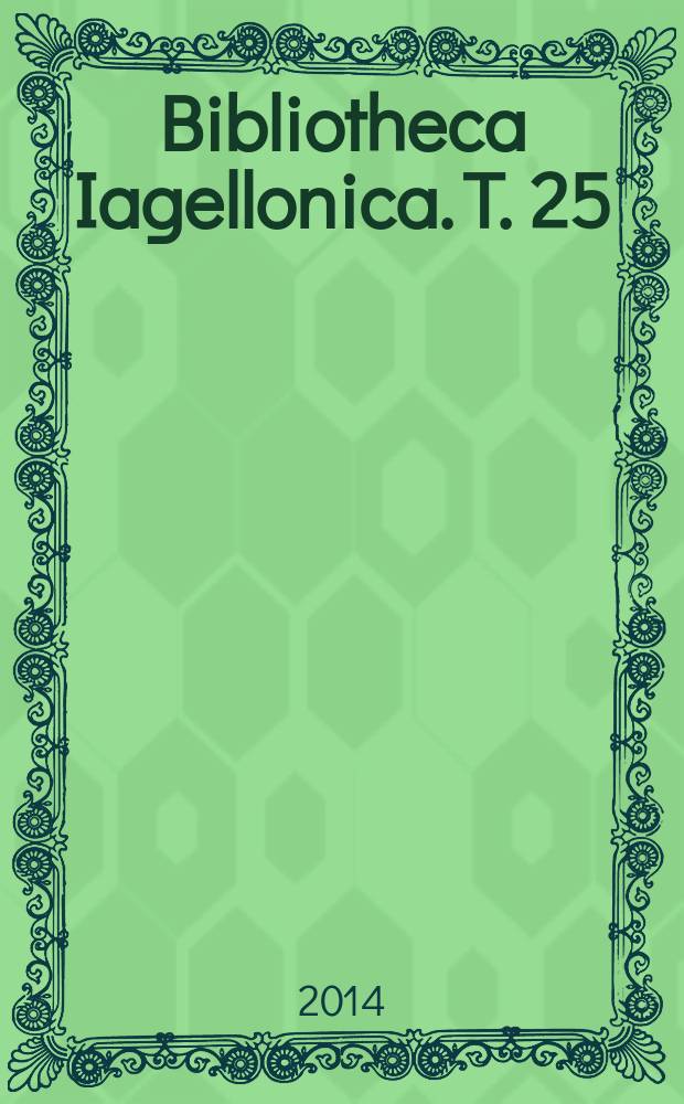 Bibliotheca Iagellonica. T. 25 : Środowisko Biblioteki Jagiellońskiej 1775-1939 = Окружение Ягеллонской библиотеки 1775-1939