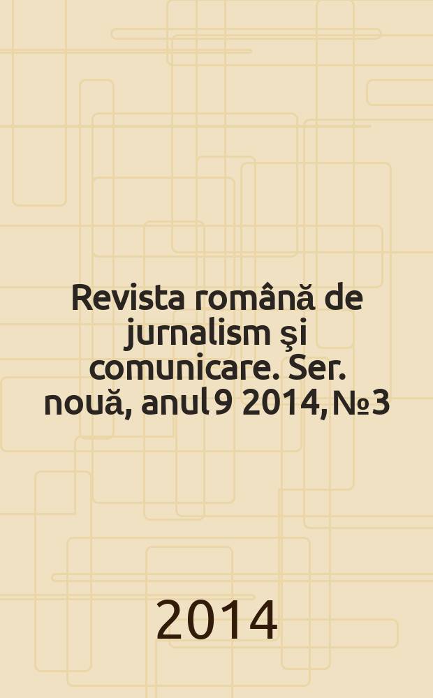 Revista română de jurnalism şi comunicare. Ser. nouă, anul 9 2014, № 3