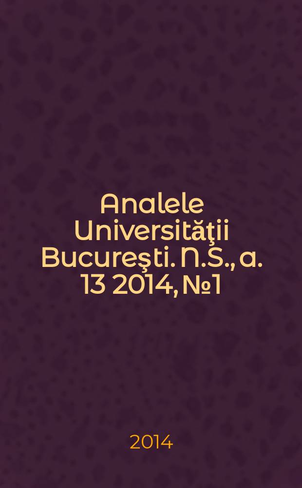 Analele Universităţii Bucureşti. N.S., a. 13 2014, № 1