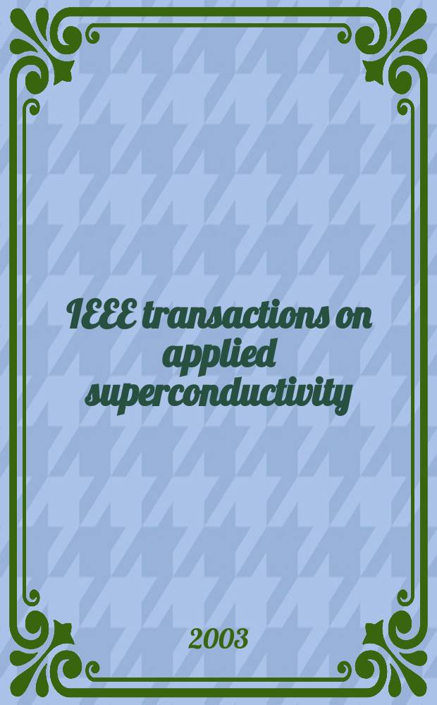IEEE transactions on applied superconductivity : A publ. of the IEEE superconductivity comm. Vol. 13, № 2, pt. 3 : Applied superconductivity conference (2002;Houston)