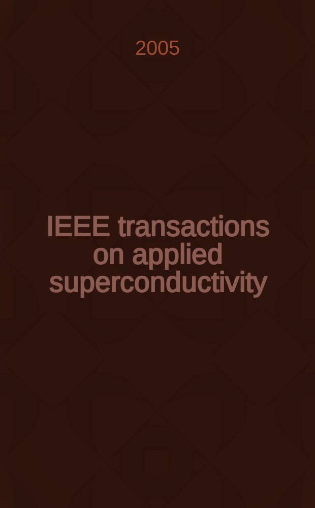 IEEE transactions on applied superconductivity : A publ. of the IEEE superconductivity comm. Vol.15, №2, pt. 2 : Applied superconductivity conference, Jacksonville, Fla, 2004