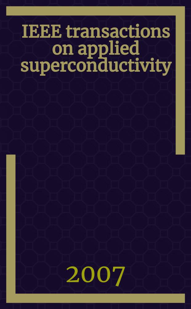 IEEE transactions on applied superconductivity : A publ. of the IEEE superconductivity comm. Vol. 17, № 1