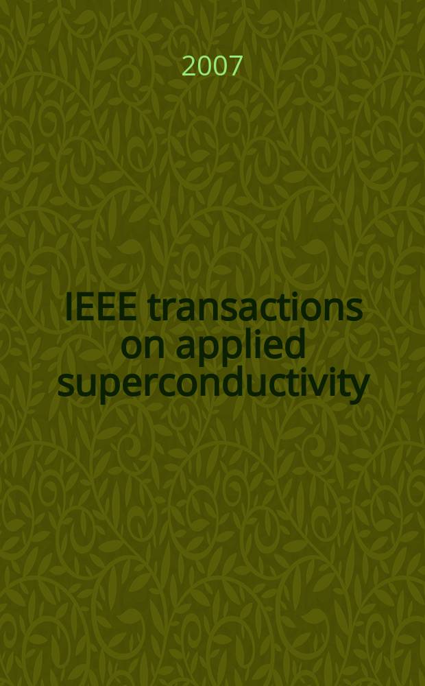 IEEE transactions on applied superconductivity : A publ. of the IEEE superconductivity comm. Vol. 17, № 4