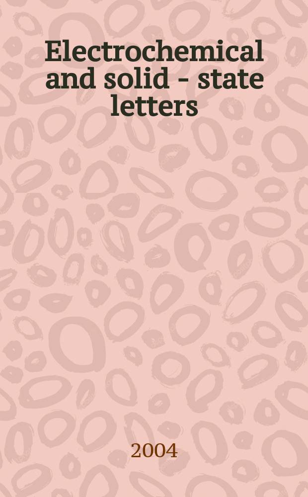 Electrochemical and solid - state letters : A joint publ. of the Electrochem. soc. a. the Inst. of electrical a. electronics engineers. Vol. 7, № 2