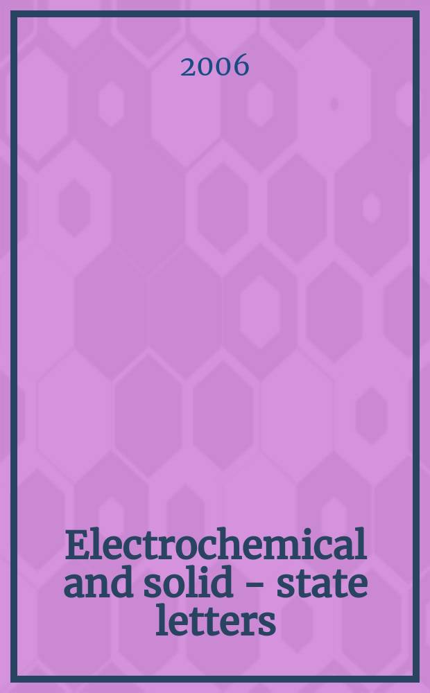 Electrochemical and solid - state letters : A joint publ. of the Electrochem. soc. a. the Inst. of electrical a. electronics engineers. Vol. 9, № 2