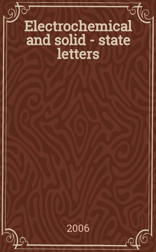 Electrochemical and solid - state letters : A joint publ. of the Electrochem. soc. a. the Inst. of electrical a. electronics engineers. Vol. 9, № 4