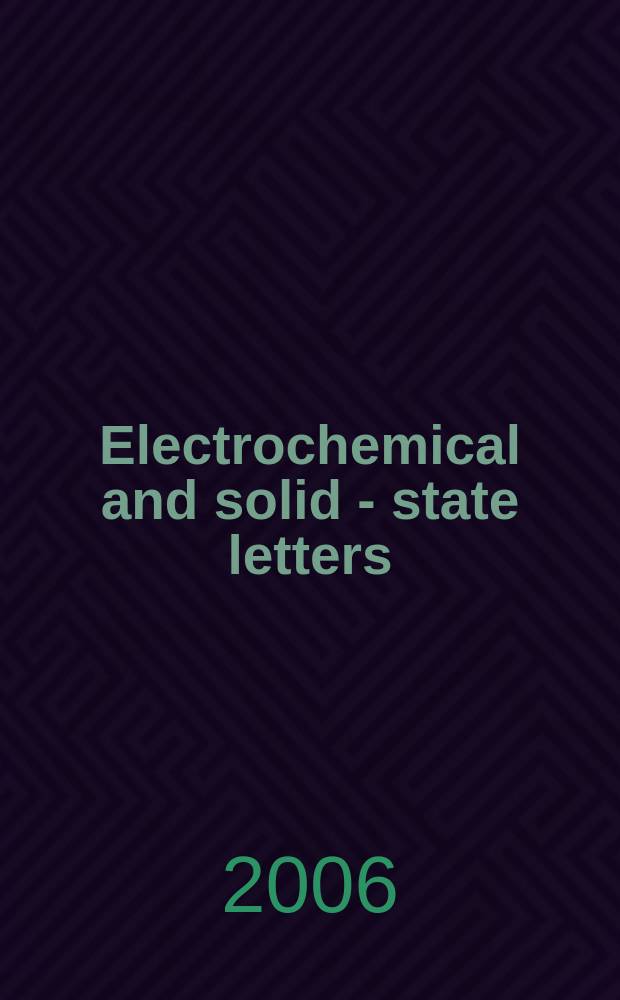 Electrochemical and solid - state letters : A joint publ. of the Electrochem. soc. a. the Inst. of electrical a. electronics engineers. Vol. 9, № 8