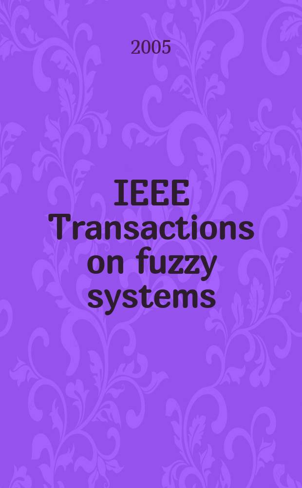 IEEE Transactions on fuzzy systems : A publ. of the IEEE Neural networks council. Vol.13, № 6